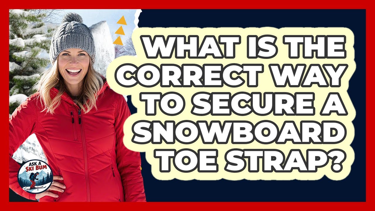 What Is the Correct Way to Secure a Snowboard Toe Strap?