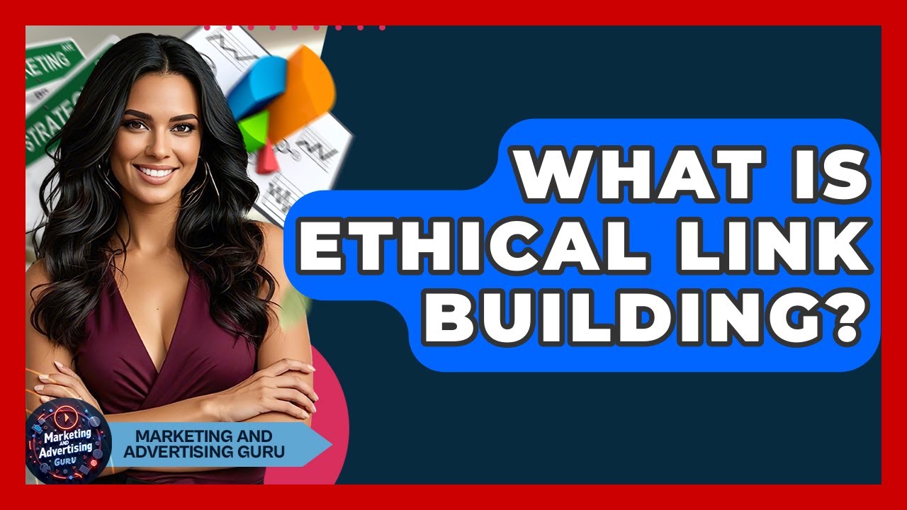 What Is Ethical Link Building? - Marketing and Advertising Guru