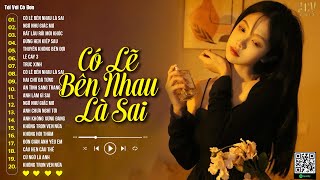 Nói Em Nghe Đi Có Lẽ Bên Nhau Là Sai, Ngỡ Như Giấc Mơ | Những Bản Nhạc Buồn Tâm Trạng Nhất