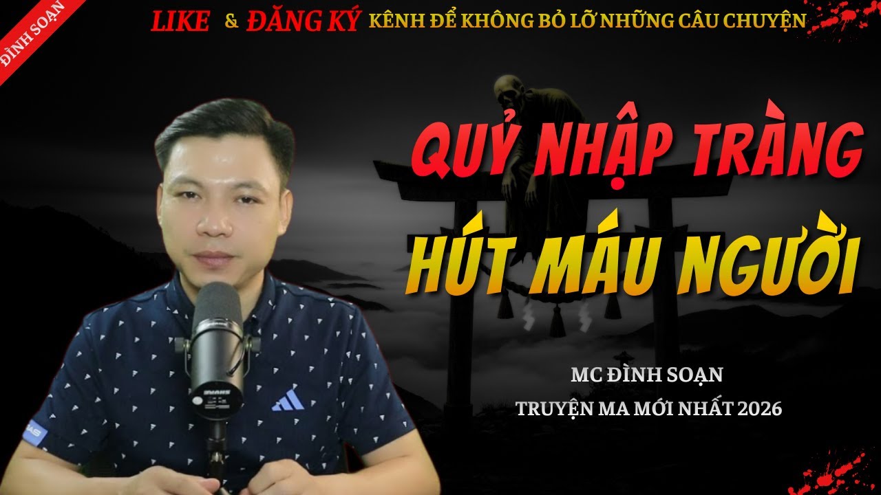 CHUYỆN MA KINH DỊ MỚI | QUỶ NHẬP TRÀNG HÚT MÁU NGƯỜI || Truyện Ma Đình Soạn Hay Và Sợ Nhất 2026