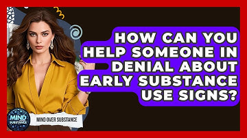 How Can You Help Someone In Denial About Early Substance Use Signs? - Mind Over Substance