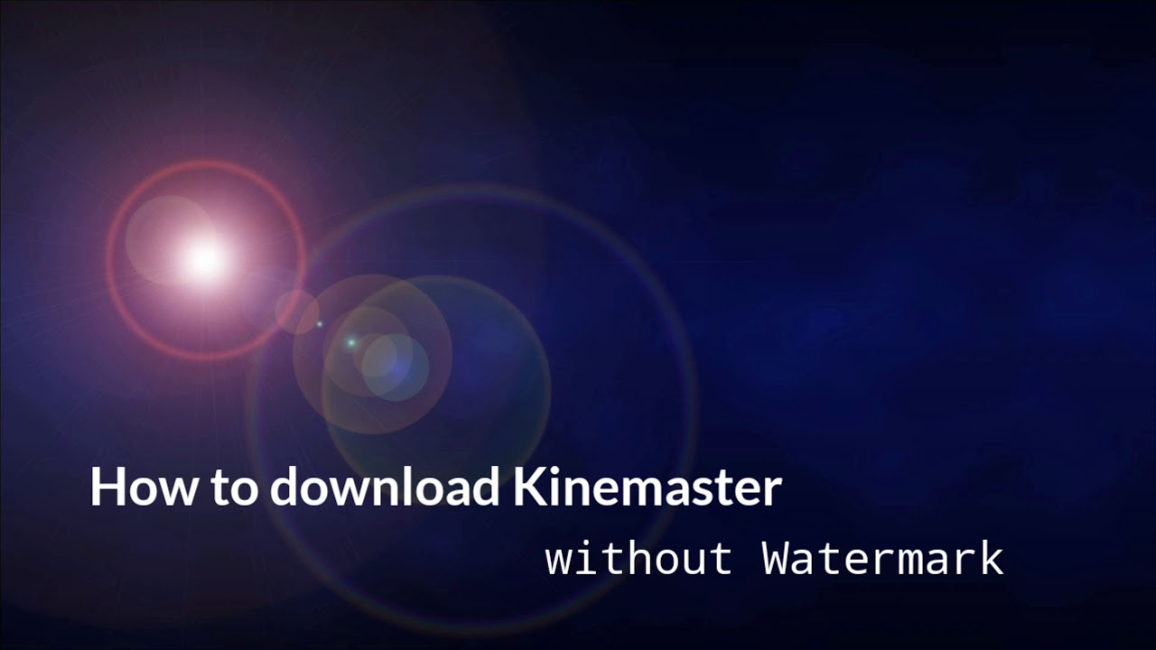 Kinemaster No watermark.(Easy steps to download)