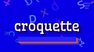 CROQUETTE - How to say Croquette?
