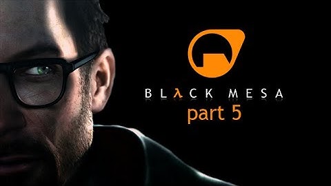 Half Life: Black Mesa - part 5 - We