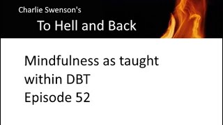 To Hell and Back - Mindfulness as taught within DBT – Episode 52