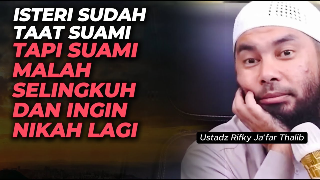 Istri Sudah Taat Suami, Tapi Suami Malah Selingkuh dan Ingin Nikah Lagi ? Ustadz Rifky Ja'far Thalib