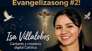 Evangelizasong #2 @IsaVillalobos91 Cantante y creadora digital Católica