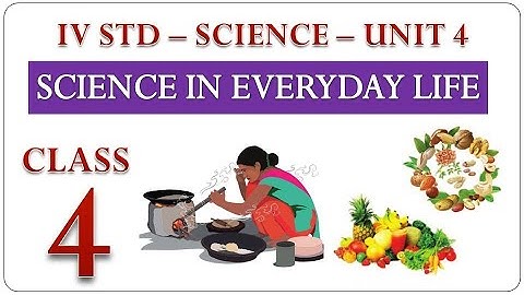 SCIENCE IN EVERYDAY LIFE   STD 4   UNIT   4