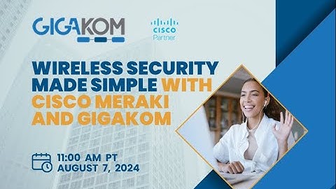 Webinar: Wireless Security Made Simple With Cisco Meraki and GigaKOM - August 7, 2024.
