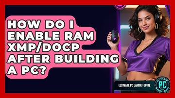How Do I Enable RAM XMP/DOCP After Building A PC? - Ultimate PC Gaming Guide