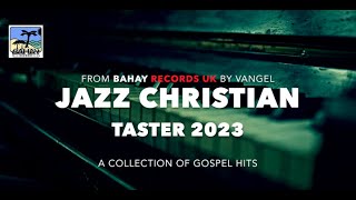 Jazz Christian Taster 2023 Out SOON by Vangel Lapore Bahay Records UK