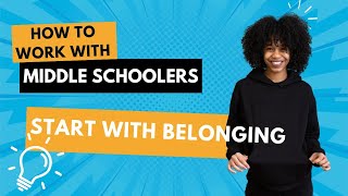 How to Work With Middle Schoolers: Start with Belonging