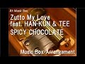 Zutto My Love feat. HAN-KUN &amp; TEE/SPICY CHOCOLATE [Music Box]