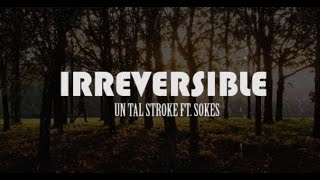 Irreversible - Un tal Stroke Ft. Sokes