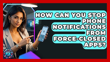 How Can You Stop Phone Notifications From Force-closed Apps? - Phone Fix and Features