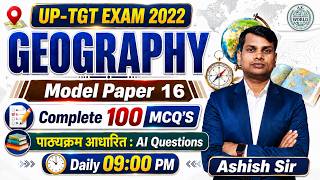 UP TGT Geography Model Paper 16 | Complete 100 MCQs | AI Based Questions | Ashish Sir