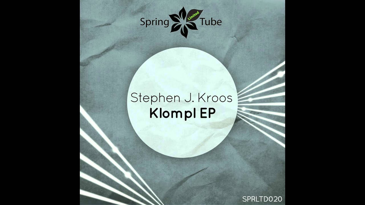Stephen J. Kroos - Klompl (Original Mix) [SPRLTD020] - YouTube Spring Tube channel