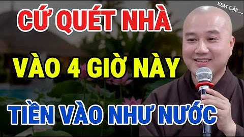THẦY PHÁP HÒA KHAI THỊ - 4 GIỜ VÀNG QUÉT NHÀ ĐÓN TÀI LỘC, CÀNG QUÉT CÀNG GIÀU - BÍ MẬT ÍT AI BIẾT