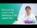 What are the causes of the darkening of the Vaginal Skin? #AsktheDoctor