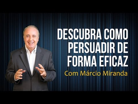 Vídeo: Como Persuadir De Forma Eficaz