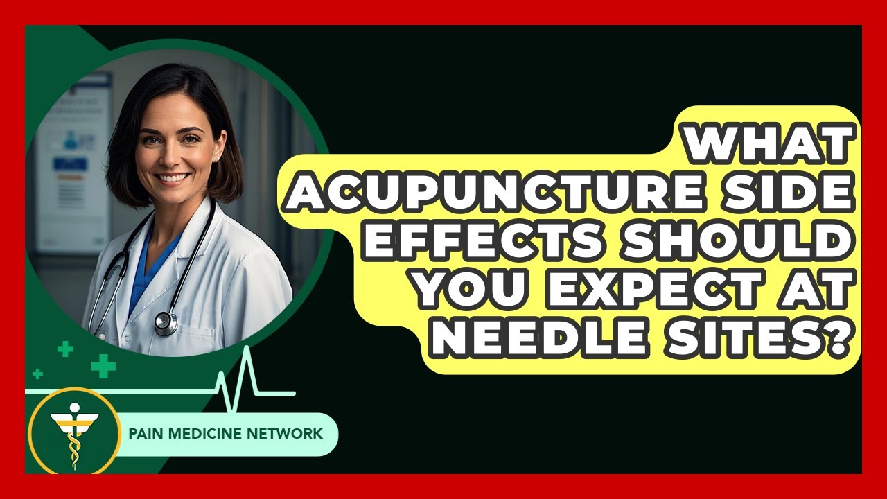 What Acupuncture Side Effects Should You Expect At Needle Sites? - Pain Medicine Network