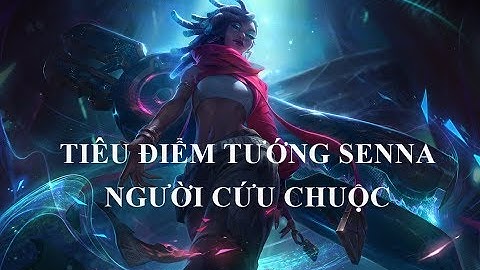 Tiêu Điểm Tướng SENNA - Người Cứu Chuộc - Xạ Thủ Hỗ Trợ Đầu Tiên Trong Liên Minh Huyền thoại
