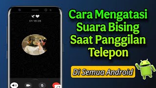 How to Overcome Noise When Making Phone Calls on Android Phones