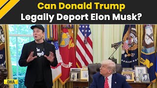 Trump Vs Musk: Can Donald Trump Legally Deport Tesla CEO Elon Musk? | US News | SpaceX |South Africa