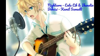 Nightcore - Enta Eih & Ihanetin Bekcisi - Kamil Samedli