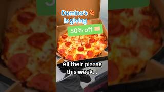 Domino’s is giving 50% off all pizza this week…