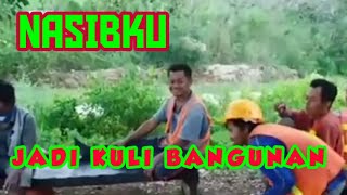 NASIBKU JADI KULI BANGUNAN