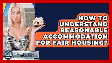 How To Understand Reasonable Accommodation For Fair Housing? - Mastering Property Management