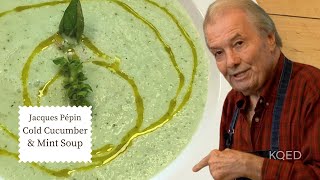 Try This Refreshing Cold Cucumber Soup Recipe | Jacques Pépin Cooking at Home  | KQED