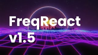 FreqReact v1.5 // Out now