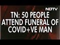 Over 50 attended funeral of Tamil Nadu COVID-19 victim, alleges body removed from protective bag