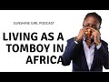 African Tomboys Speak out | Sunshine Girl Podcast Ep 01