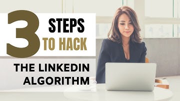 3 Steps To Hack The LinkedIn Algorithm in 2019