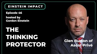 Glen Burton | CEO, Ascot Privé - The Thinking Protector