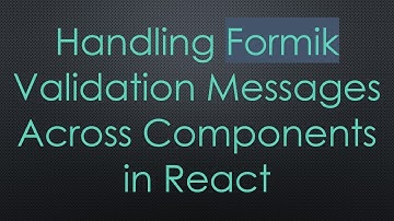 Handling Formik Validation Messages Across Components in React