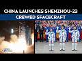 China Launches Shenzhou-23 Crewed Spacecraft For Year-Long Space Mission