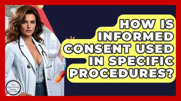 How Is Informed Consent Used In Specific Procedures? - The Operating Table