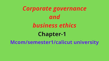 Corporate governance and business ethics chapter 1 mcom calicut university...