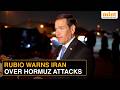Is US-Iran MoU Dead? Rubio Blames Tehran, Seeks Global Action in Hormuz | Watch