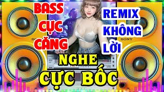 Nhạc Sống Remix Không Lời CỰC BỐC BASS CĂNG - Nhạc Organ Disco Remix - Nhạc Test Loa Chuẩn Nhất