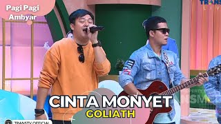 Cinta Monyet | GOLIATH | PAGI PAGI AMBYAR (26/1/23) P4