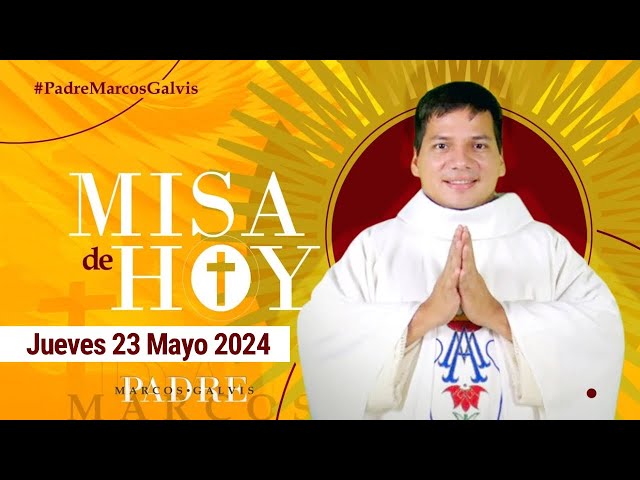 MISA DE HOY Jueves 23 Mayo 2024 con el PADRE MARCOS GALVIS class=