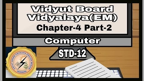 1184.Std-12,Computer,Chapter-4,Part-2 | Vidyut Board Vidyalaya | BHAGYESH THAKKAR