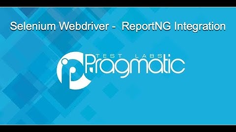 Pragmatic Learning : Selenium WebDriver , ReportNG Integration