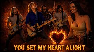 You Set My Heart Alight  - fast rocker  -  Sounds like Quo