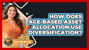 How Does Age-based Asset Allocation Use Diversification? - Golden Years Investing